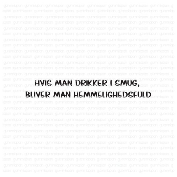 Gummiapan - Stempel - Hvis man drikker i smug, bliver men hemmelighedsfuld
