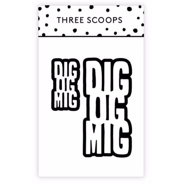 Three Scoops - Die - Dig & Mig