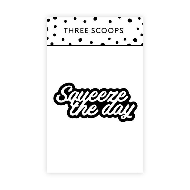Three Scoops - Die - Squeeze the day 