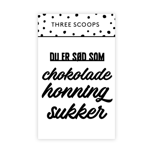 Three Scoops - Die - Du er s�d som
